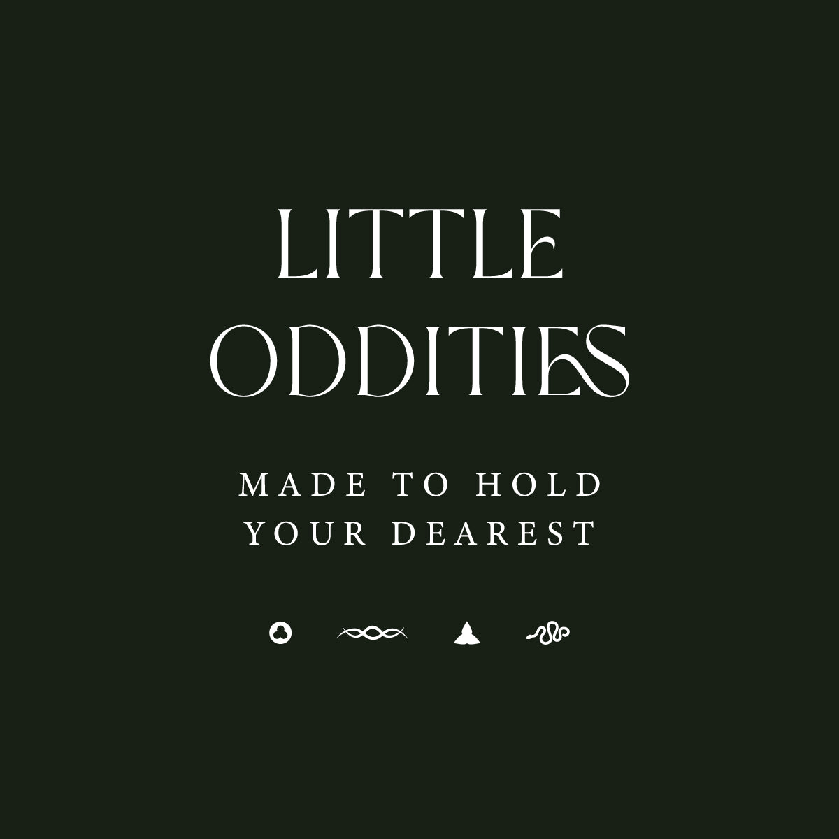 Text 'LITTLE ODDITIES MADE TO HOLD YOUR DEAREST' on a black background